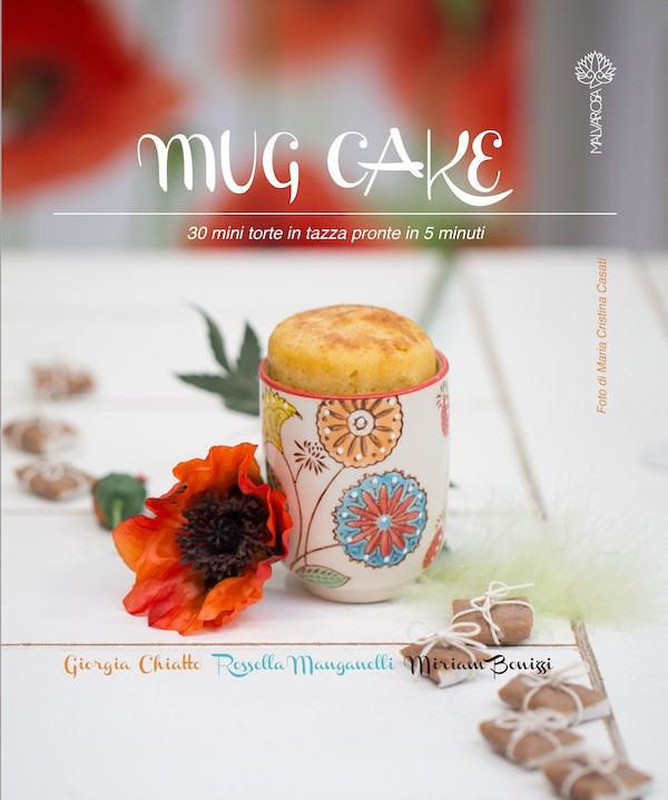 Mug Cake – 30 torte in tazza pronte in 5 minuti